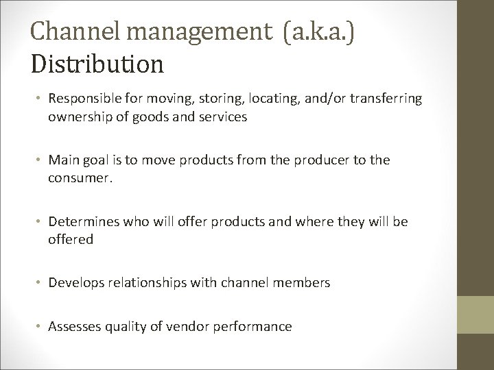 Channel management (a. k. a. ) Distribution • Responsible for moving, storing, locating, and/or