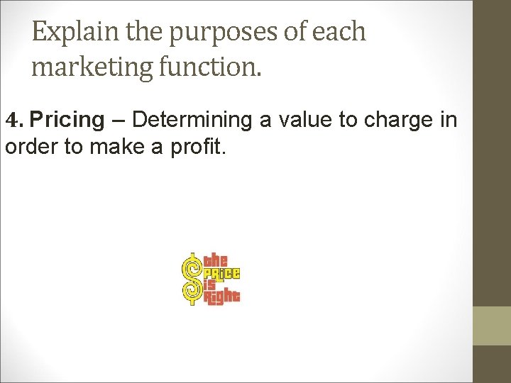 Explain the purposes of each marketing function. 4. Pricing – Determining a value to