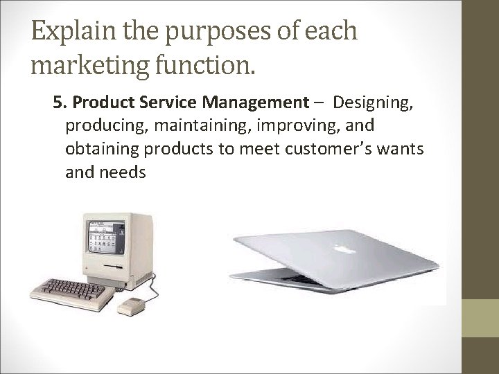 Explain the purposes of each marketing function. 5. Product Service Management – Designing, producing,