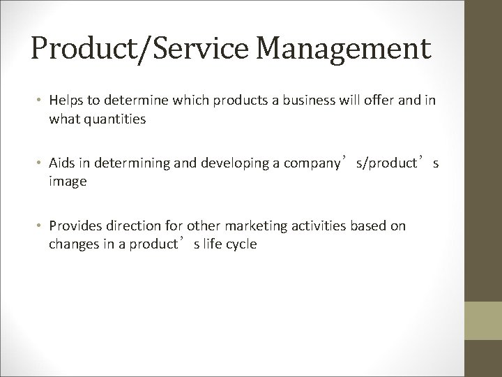 Product/Service Management • Helps to determine which products a business will offer and in