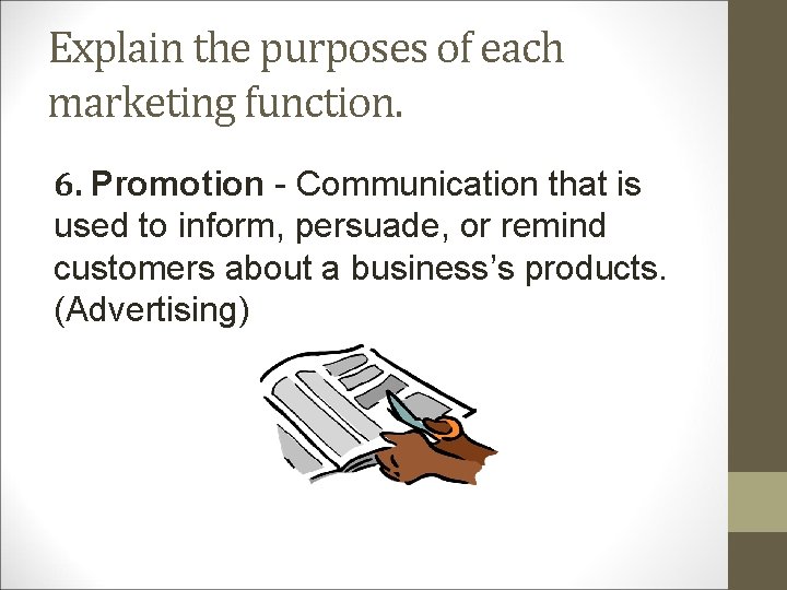 Explain the purposes of each marketing function. 6. Promotion - Communication that is used