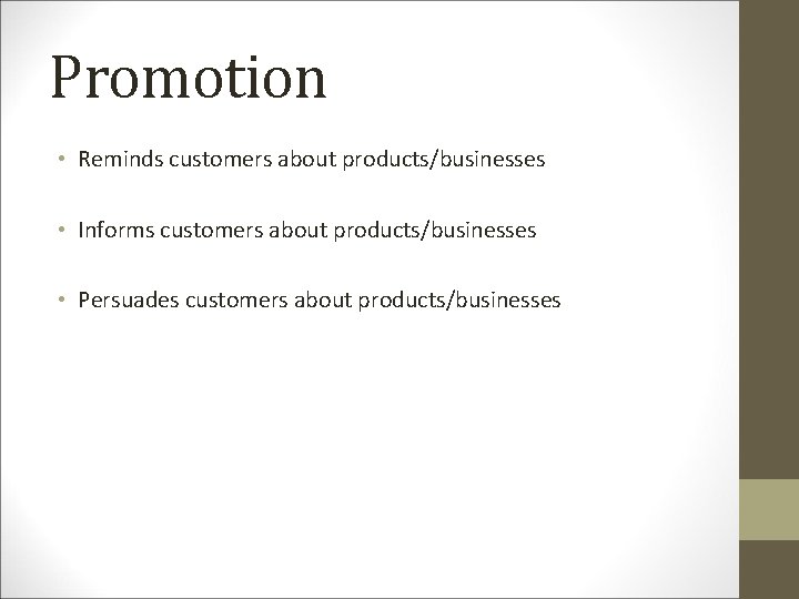 Promotion • Reminds customers about products/businesses • Informs customers about products/businesses • Persuades customers