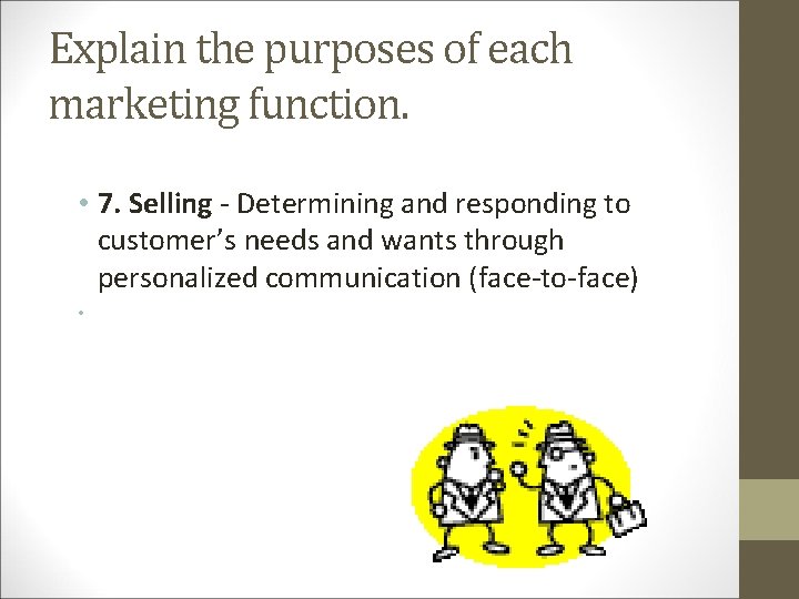 Explain the purposes of each marketing function. • 7. Selling - Determining and responding