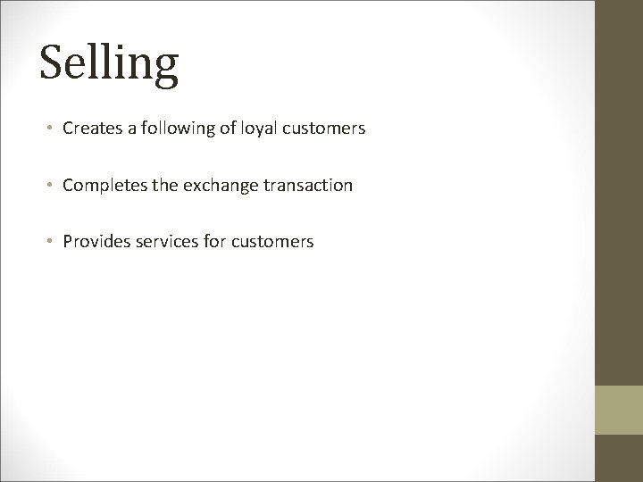 Selling • Creates a following of loyal customers • Completes the exchange transaction •