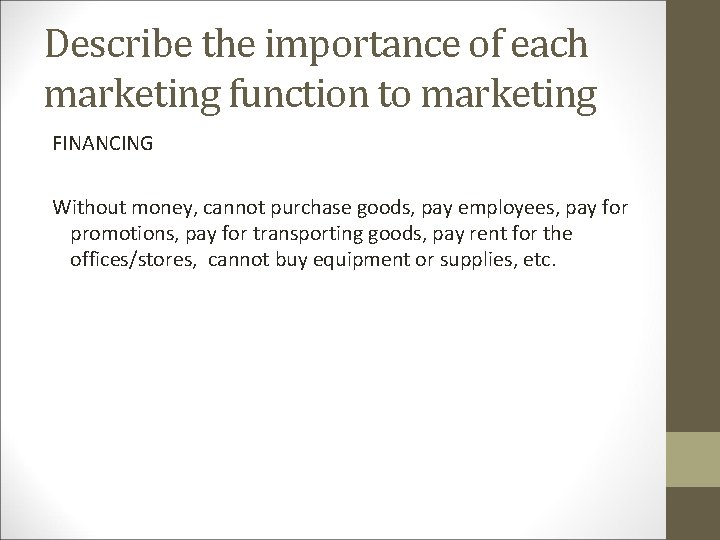 Describe the importance of each marketing function to marketing FINANCING Without money, cannot purchase