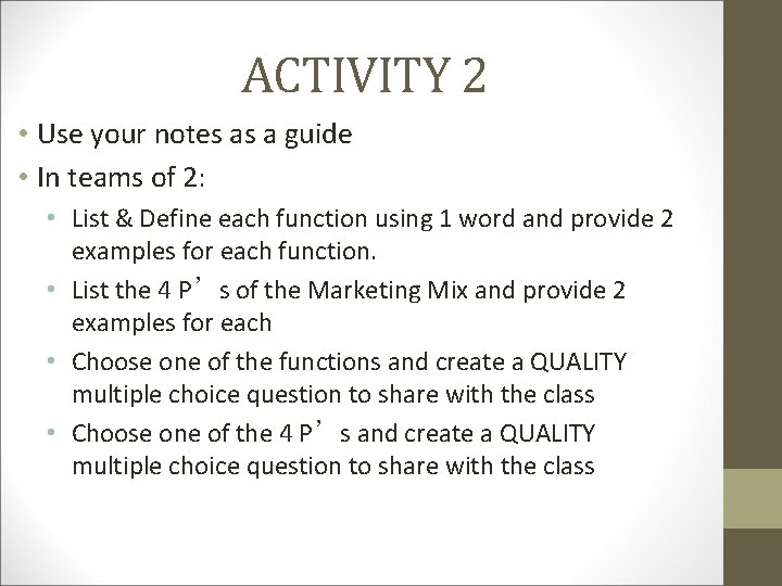 ACTIVITY 2 • Use your notes as a guide • In teams of 2: