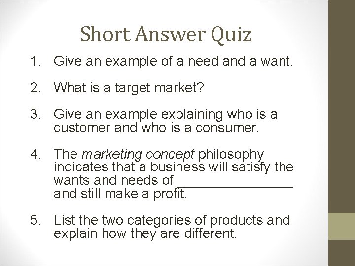 Short Answer Quiz 1. Give an example of a need and a want. 2.