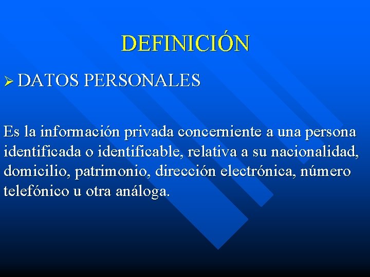 DEFINICIÓN Ø DATOS PERSONALES Es la información privada concerniente a una persona identificada o
