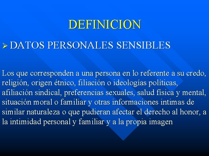 DEFINICION Ø DATOS PERSONALES SENSIBLES Los que corresponden a una persona en lo referente