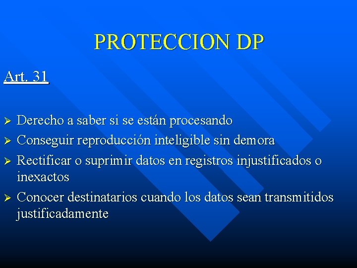 PROTECCION DP Art. 31 Ø Ø Derecho a saber si se están procesando Conseguir