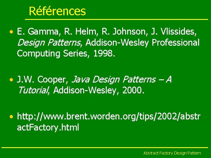 Références • E. Gamma, R. Helm, R. Johnson, J. Vlissides, Design Patterns, Addison-Wesley Professional