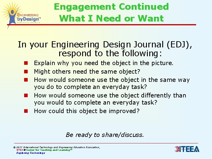 Engagement Continued What I Need or Want In your Engineering Design Journal (EDJ), respond