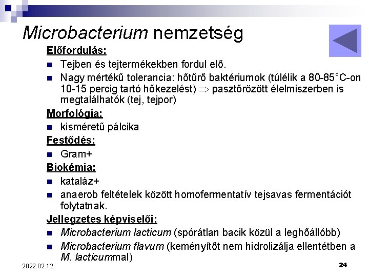 Microbacterium nemzetség Előfordulás: n Tejben és tejtermékekben fordul elő. n Nagy mértékű tolerancia: hőtűrő