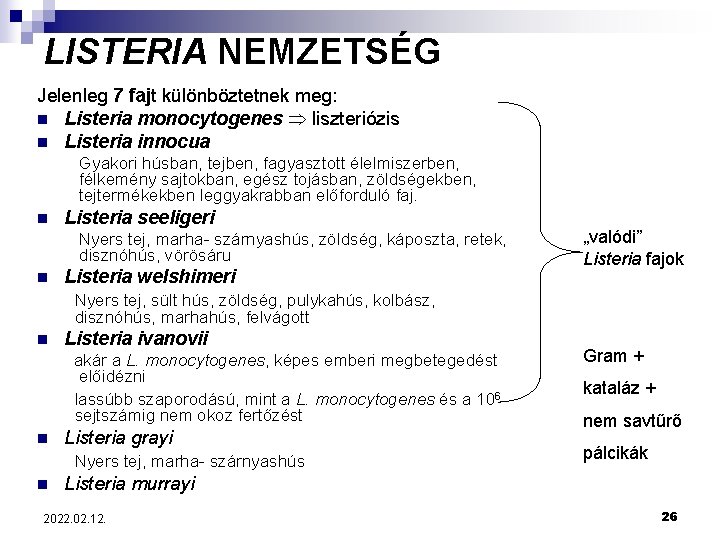 LISTERIA NEMZETSÉG Jelenleg 7 fajt különböztetnek meg: n Listeria monocytogenes liszteriózis n Listeria innocua
