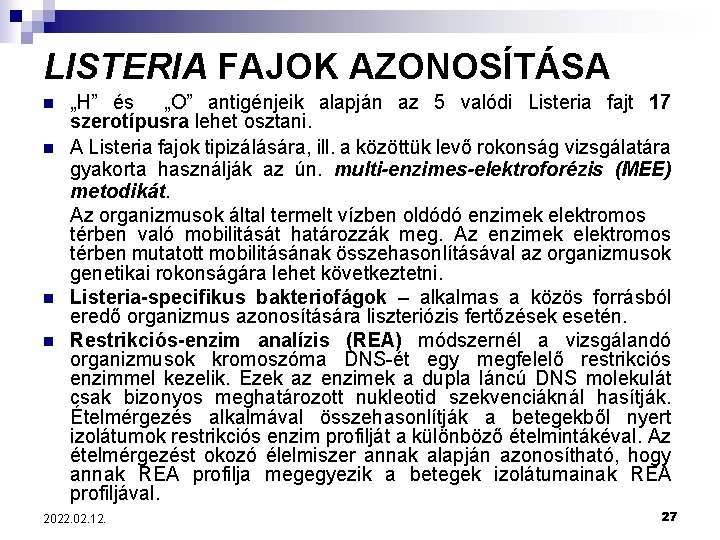 LISTERIA FAJOK AZONOSÍTÁSA n n „H” és „O” antigénjeik alapján az 5 valódi Listeria