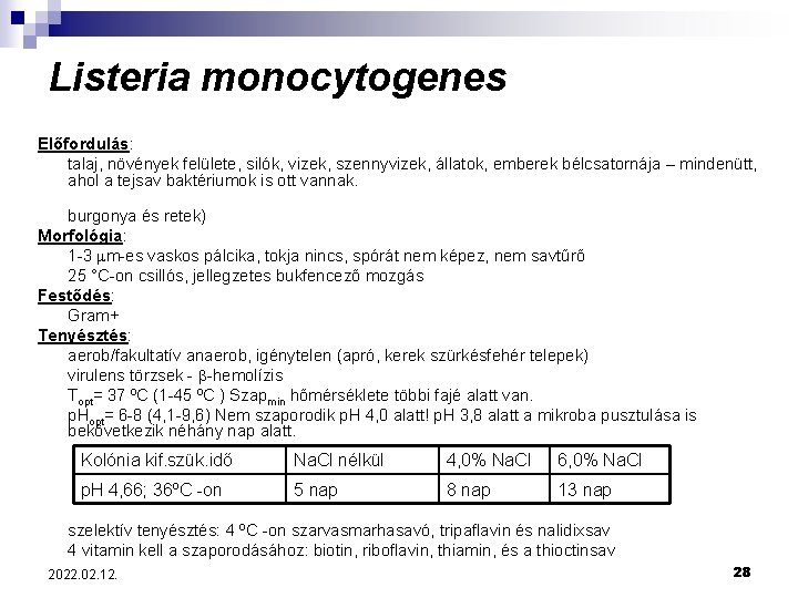 Listeria monocytogenes Előfordulás: talaj, növények felülete, silók, vizek, szennyvizek, állatok, emberek bélcsatornája – mindenütt,