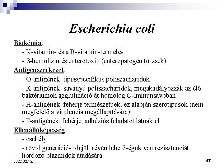Escherichia coli Biokémia: - K-vitamin- és a B-vitamin-termelés - -hemolizin és enterotoxin (enteropatogén törzsek)