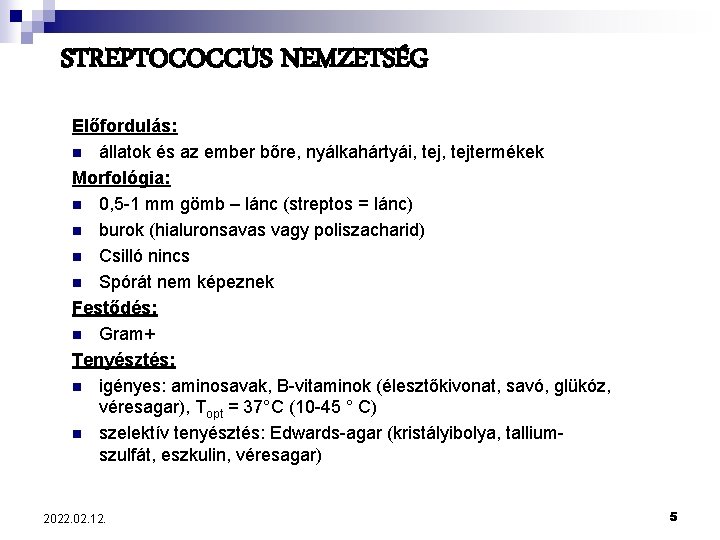 STREPTOCOCCUS NEMZETSÉG Előfordulás: n állatok és az ember bőre, nyálkahártyái, tejtermékek Morfológia: n 0,