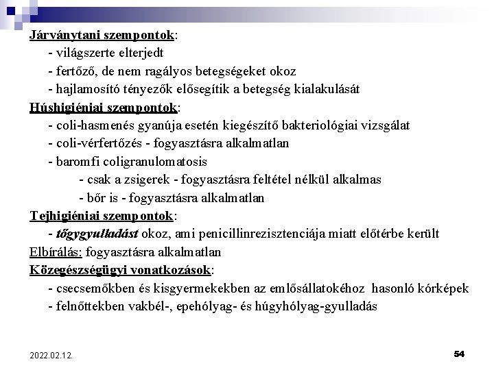 Járványtani szempontok: - világszerte elterjedt - fertőző, de nem ragályos betegségeket okoz - hajlamosító