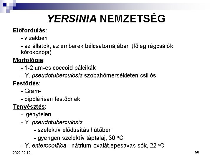 YERSINIA NEMZETSÉG Előfordulás: - vizekben - az állatok, az emberek bélcsatornájában (főleg rágcsálók kórokozója)