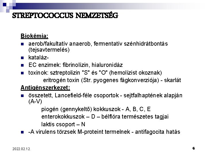 STREPTOCOCCUS NEMZETSÉG Biokémia: n aerob/fakultatív anaerob, fermentatív szénhidrátbontás (tejsavtermelés) n katalázn EC enzimek: fibrinolízin,