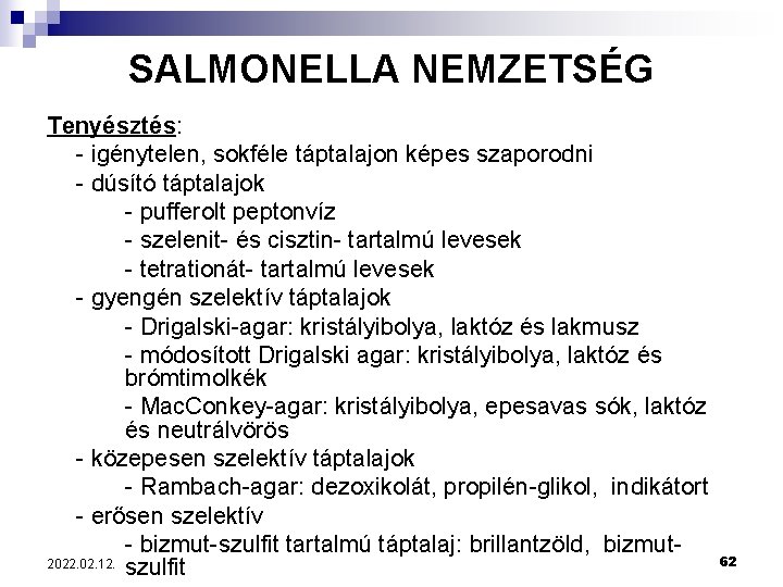 SALMONELLA NEMZETSÉG Tenyésztés: - igénytelen, sokféle táptalajon képes szaporodni - dúsító táptalajok - pufferolt