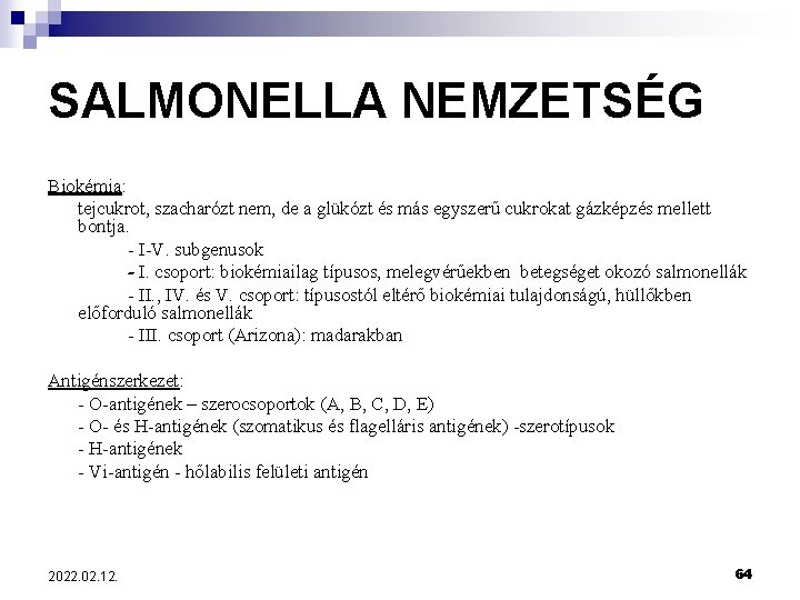 SALMONELLA NEMZETSÉG Biokémia: tejcukrot, szacharózt nem, de a glükózt és más egyszerű cukrokat gázképzés