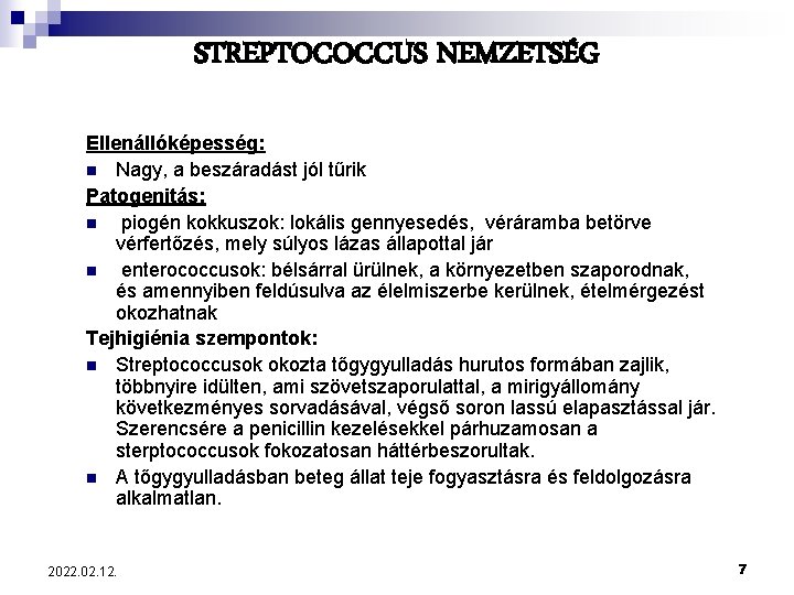 STREPTOCOCCUS NEMZETSÉG Ellenállóképesség: n Nagy, a beszáradást jól tűrik Patogenitás: n piogén kokkuszok: lokális