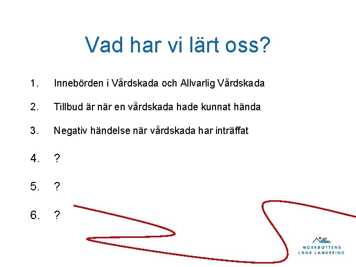 Vad har vi lärt oss? 1. Innebörden i Vårdskada och Allvarlig Vårdskada 2. Tillbud