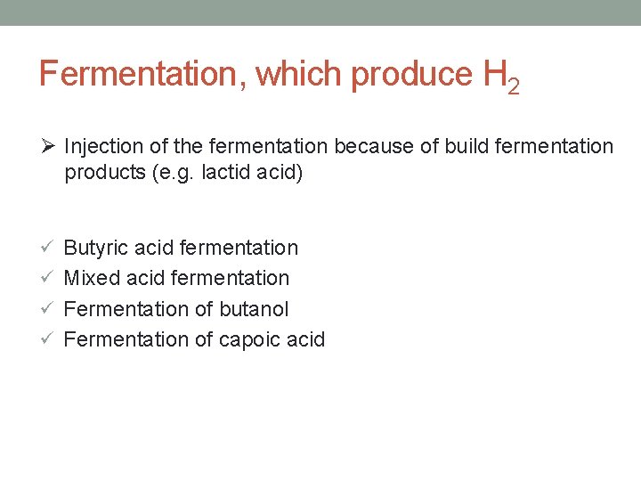 Fermentation, which produce H 2 Ø Injection of the fermentation because of build fermentation
