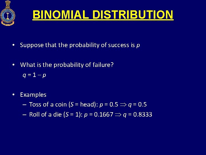 BINOMIAL DISTRIBUTION • Suppose that the probability of success is p • What is