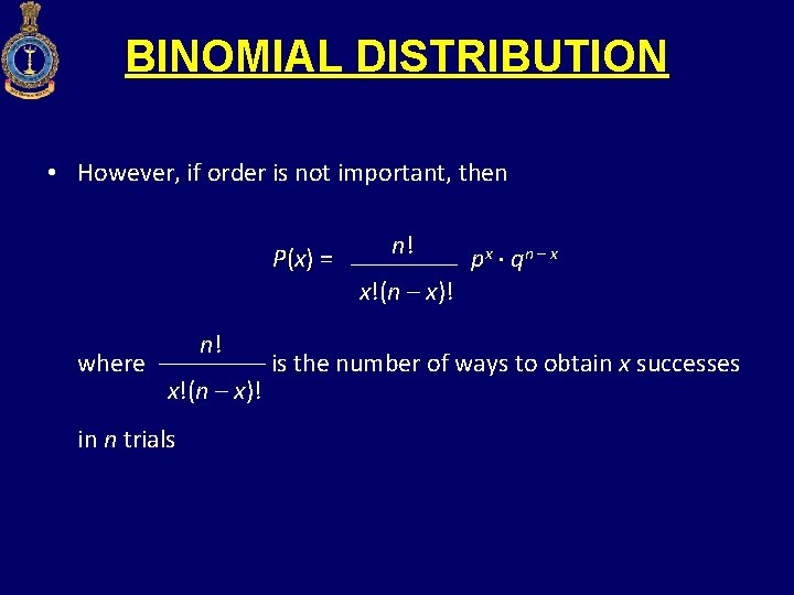 BINOMIAL DISTRIBUTION • However, if order is not important, then P ( x) =
