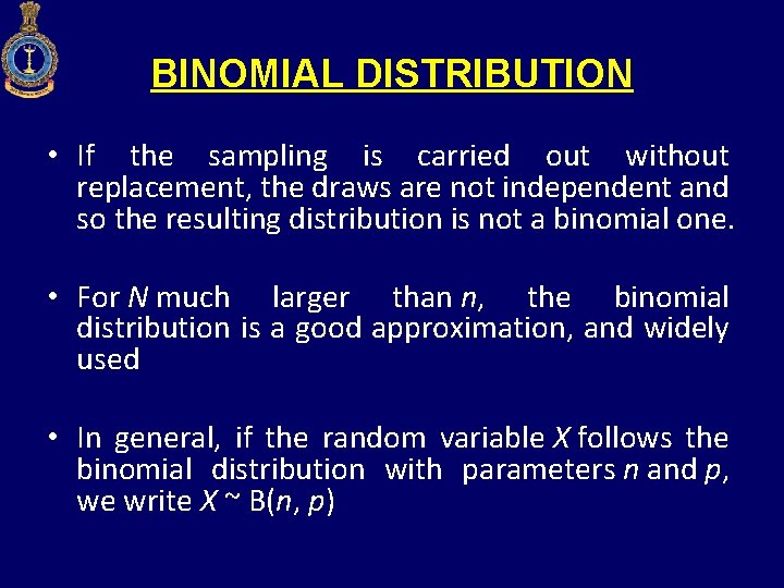BINOMIAL DISTRIBUTION • If the sampling is carried out without replacement, the draws are