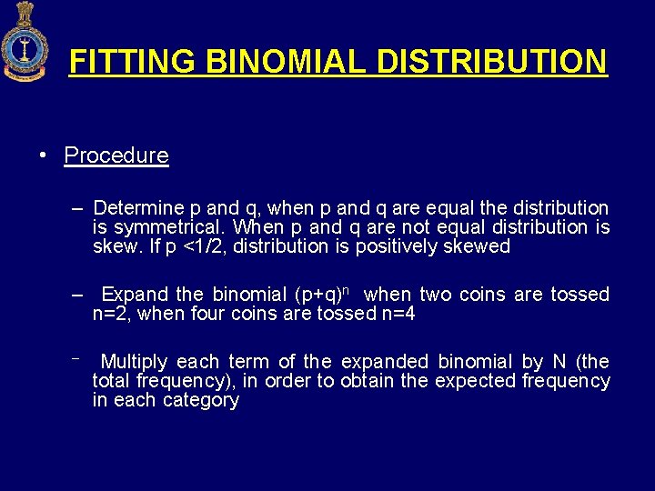 FITTING BINOMIAL DISTRIBUTION • Procedure – Determine p and q, when p and q