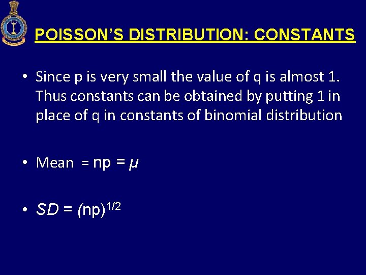 POISSON’S DISTRIBUTION: CONSTANTS • Since p is very small the value of q is