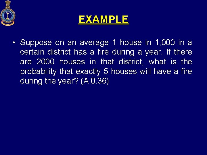 EXAMPLE • Suppose on an average 1 house in 1, 000 in a certain