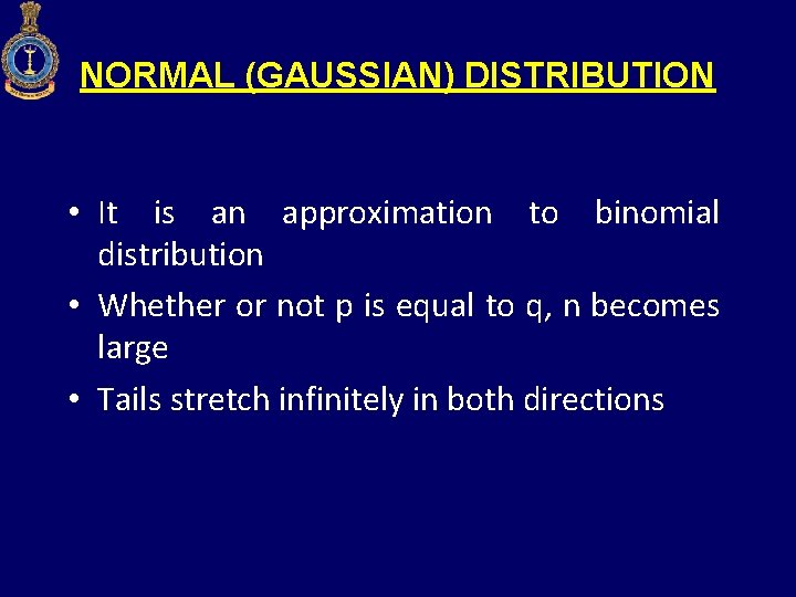 NORMAL (GAUSSIAN) DISTRIBUTION • It is an approximation to binomial distribution • Whether or