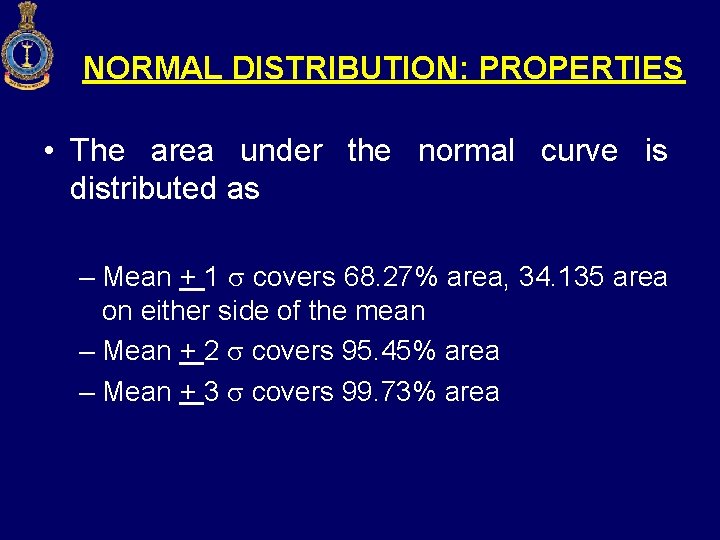 NORMAL DISTRIBUTION: PROPERTIES • The area under the normal curve is distributed as –