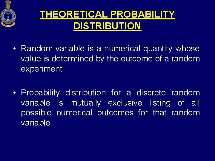 THEORETICAL PROBABILITY DISTRIBUTION • Random variable is a numerical quantity whose value is determined