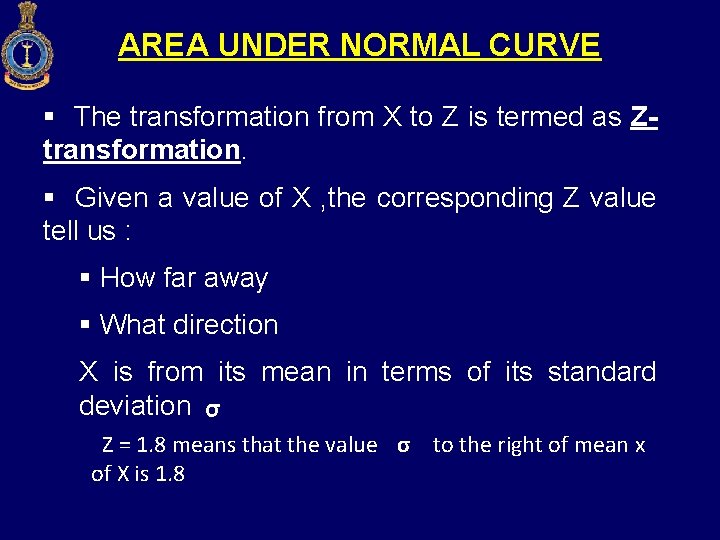 AREA UNDER NORMAL CURVE § The transformation from X to Z is termed as