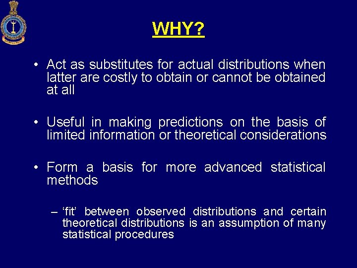 WHY? • Act as substitutes for actual distributions when latter are costly to obtain