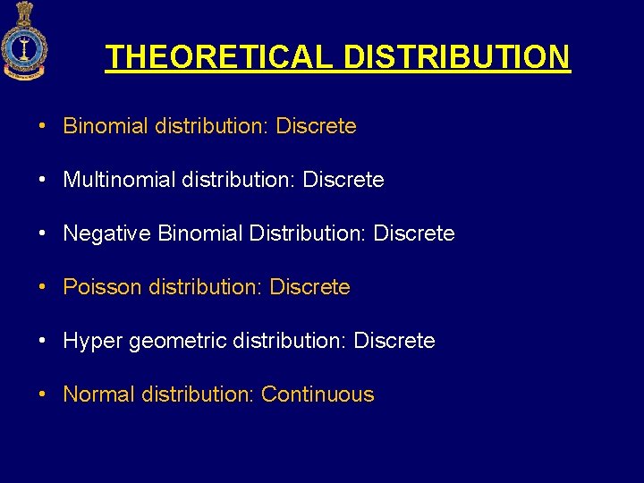 THEORETICAL DISTRIBUTION • Binomial distribution: Discrete • Multinomial distribution: Discrete • Negative Binomial Distribution: