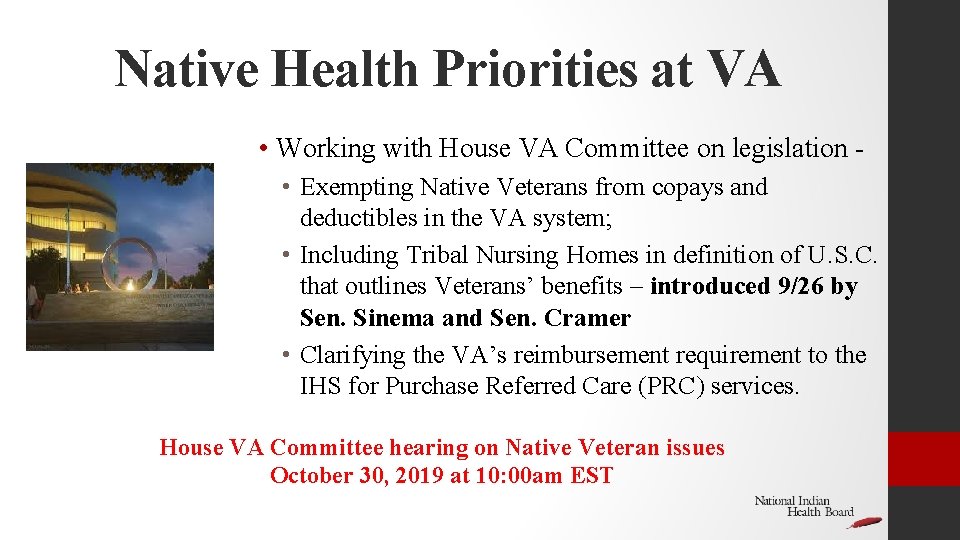 Native Health Priorities at VA • Working with House VA Committee on legislation •
