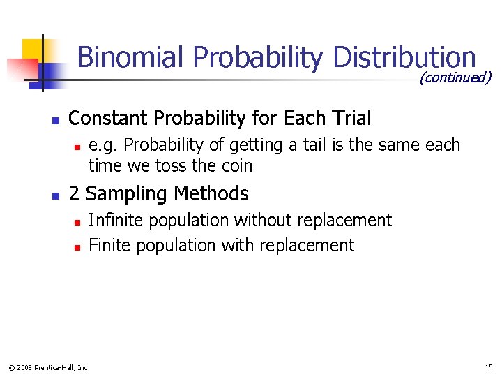 Binomial Probability Distribution (continued) n Constant Probability for Each Trial n n e. g.