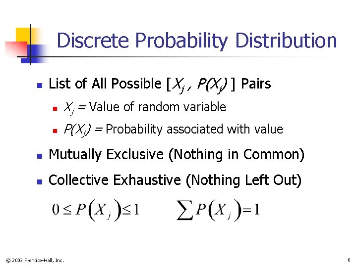 Discrete Probability Distribution n List of All Possible [Xj , P(Xj) ] Pairs n