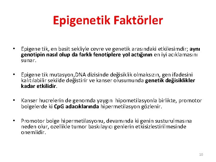 Epigenetik Faktörler • Epigene tik, en basit sekliyle cevre ve genetik arasındaki etkilesimdir; aynı