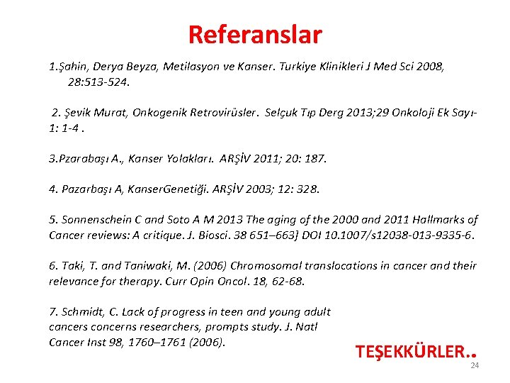 Referanslar 1. Şahin, Derya Beyza, Metilasyon ve Kanser. Turkiye Klinikleri J Med Sci 2008,