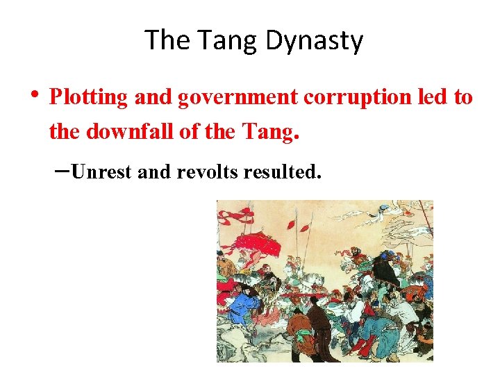 The Tang Dynasty • Plotting and government corruption led to the downfall of the