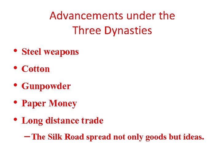Advancements under the Three Dynasties • • • Steel weapons Cotton Gunpowder Paper Money