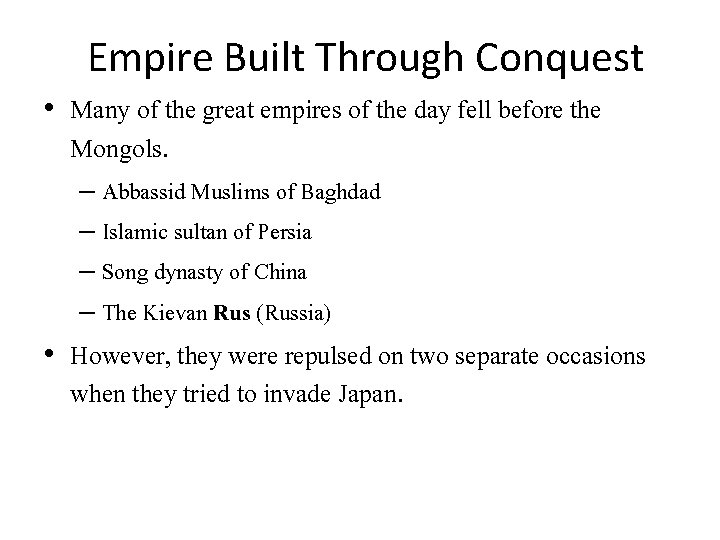 Empire Built Through Conquest • Many of the great empires of the day fell